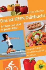 Das ist KEIN Diätbuch!: Schlank und vital in jedem Alter - Ratgeber-Trilogie zum Thema gesunde Ernährung
