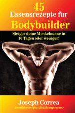 45 Essensrezepte fur Bodybuilder: Steiger deine Muskelmasse in 10 Tagen oder weniger!