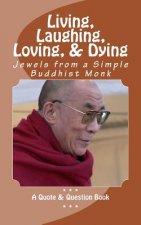 Living, Laughing, Loving & Dying: Jewels from a Simple Buddhist Monk