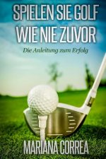 Spielen Sie GOLF WIE NIE ZUVOR: Die Anleitung zum Erfolg