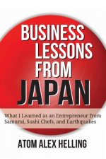 Business Lessons from Japan: What I Learned as an Entrepreneur from Samurai, Sushi Chefs, and Earthquakes