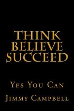 Think Believe Succeed: Yes You Can