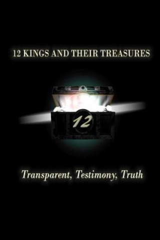 12 Kings and Their Treasures: Transparent. Testimony. Truth