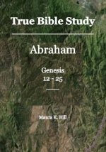 True Bible Study - Abraham Genesis 12-25