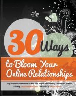 30 Ways to Bloom Your Online Relationships: Say No to the Glorification of More and Deepen Your Existing Connections Instead