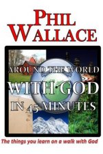 Around the World With God in 45 Minutes: The things you learn on a walk with God
