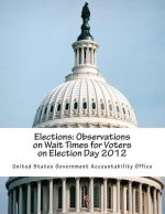 Elections: Observations on Wait Times for Voters on Election Day 2012