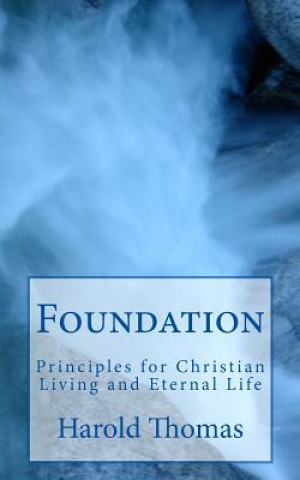 Foundation: Principles for Christian Living and Eternal Life