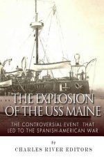 The Explosion of the USS Maine: The Controversial Event That Led to the Spanish-American War