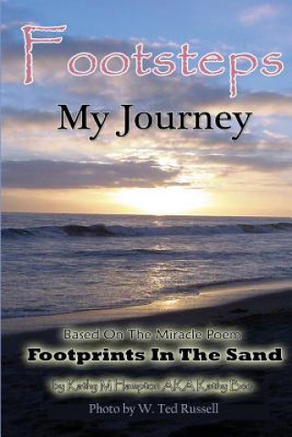 Footsteps My Journey: The True Story About The Poem Footprints In The Sand