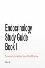 Endocrinology Study Guide Book I: Concise Information That Medical Students, Nurse Practitioners, Physician Assistants, and Resident Physicians Should
