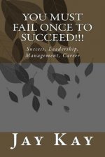 You must fail Once to Succeed!!!: Success, Leadership, Management, Career