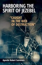 Harboring the Spirit of Jezebel: Caught in the web of Destruction