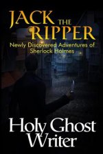 Jack The Ripper: Newly Discovered Adventures of Sherlock Holmes