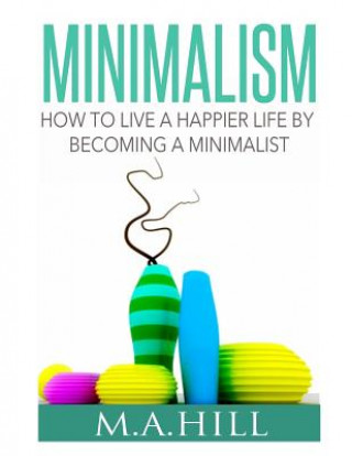 How to Live a Happier Life by Becoming a Minimalist