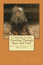 Creativity is Art Traveling Through Space and Time: Art and Creativity Writings