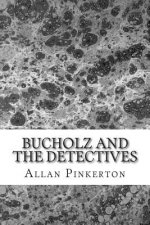 Bucholz and the Detectives: (Allan Pinkerton Mystery classic Collection)