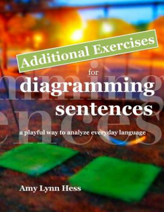 Additional Exercises for Diagramming Sentences: A Playful Way to Analyze Everyday Language
