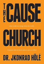 The Cause Church: What would you change about the world... if purpose did not know palaces, pews or tribes?