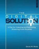 The Digital Solution: A Plan For Collecting and Distributing Streaming Music Royalties