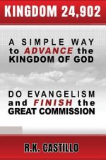 Kingdom 24902: A Simple Way To Advance the Kingdom of God, Do Evangelism & Finish the Great Commission