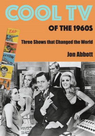 Cool TV of the 1960s: Three Shows That Changed the World