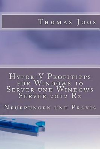 Hyper-V Profitipps für Windows 10 Server und Windows Server 2012 R2: Neuerungen und Praxis