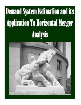 Demand System Estimation and its Application To Horizontal Merger Analysis