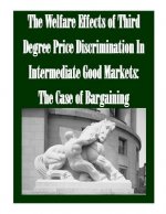 The Welfare Effects of Third Degree Price Discrimination In Intermediate Good Markets: The Case of Bargaining