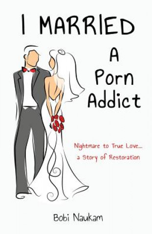 I Married A Porn Addict: A Story of Restoration