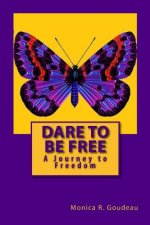 Dare to Be Free: A Journey to Freedom