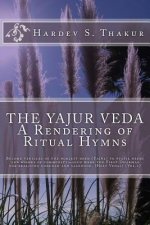The Yajur Veda: A Rendering of Ritual Hymns: Become vehicles of the noblest deed (Yaj?a) to fulfil needs and wishes of community-such