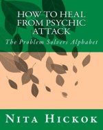How to Heal from Psychic Attack: The Problem Solvers Alphabet