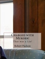 Charged with Murder!: That was a Lie!