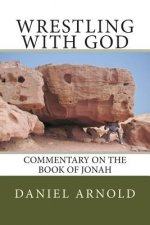 Wrestling with God: Commentary on the book of Jonah