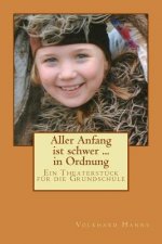 Aller Anfang ist schwer ... in Ordnung: Ein Theaterstück für die Grundschule