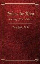 Before the King: The Story of Two Mothers: Based on I Kings Chapter 3