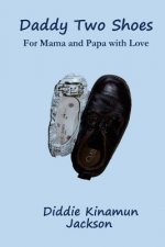 Daddy Two Shoes: For Mama and Papa with Love