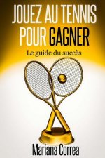Jouez au Tennis pour Gagner: Le guide de succes
