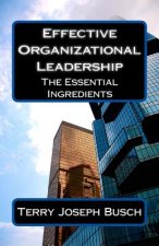 Effective Organizational Leadership: The Essential Ingredients