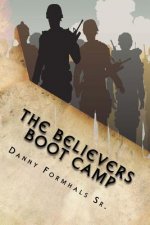 The Believers Boot Camp: 7 Ways to Live out the Basics of the Christian Faith