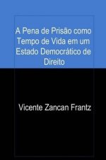 A Pena de Pris?o como Tempo de Vida em um Estado Democrático de Direito