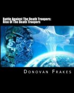 Battle Against The Death Troopers: Rise Of The Death Troopers