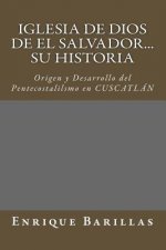 Iglesia de Dios de El Salvador...Su Historia: Origen y Desarrollo del Pentecostalilsmo en El Salvador