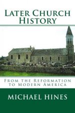 Later Church History: From the Reformation to Modern America