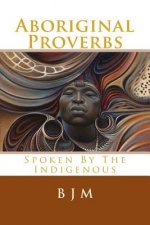 Aboriginal Proverbs: Spoken by the Indigenous