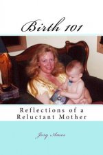 Birth 101: Reflections of a Reluctant Mother