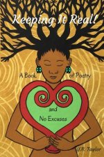 Keeping It Real!: A Book of Poetry and No Excuses
