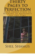 Thirty Pages to Change Your Life: Four Short Steps to Walking in Happiness All the Time
