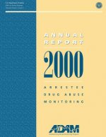 2000 Arrestee Drug Abuse Monitoring: Annual Report